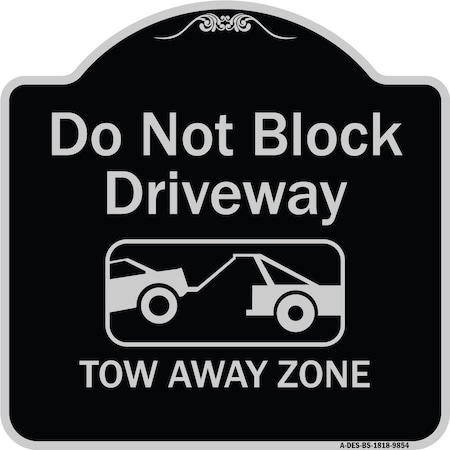 Signmission Designer Series-Do Not Block Driveway Tow Away Zone Black & Silver, 18" x 18", BS-1818-9854 A-DES-BS-1818-9854